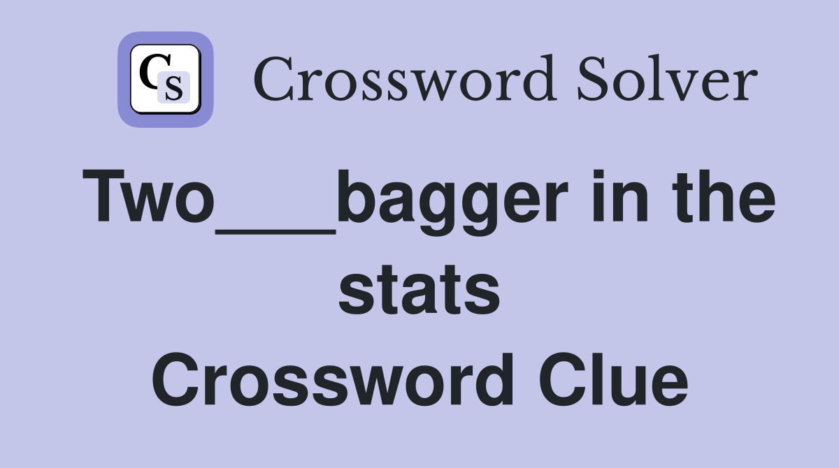 Two___bagger in the stats Crossword Clue