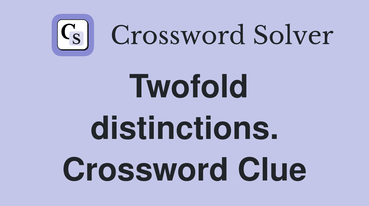 Twofold distinctions. Crossword Clue