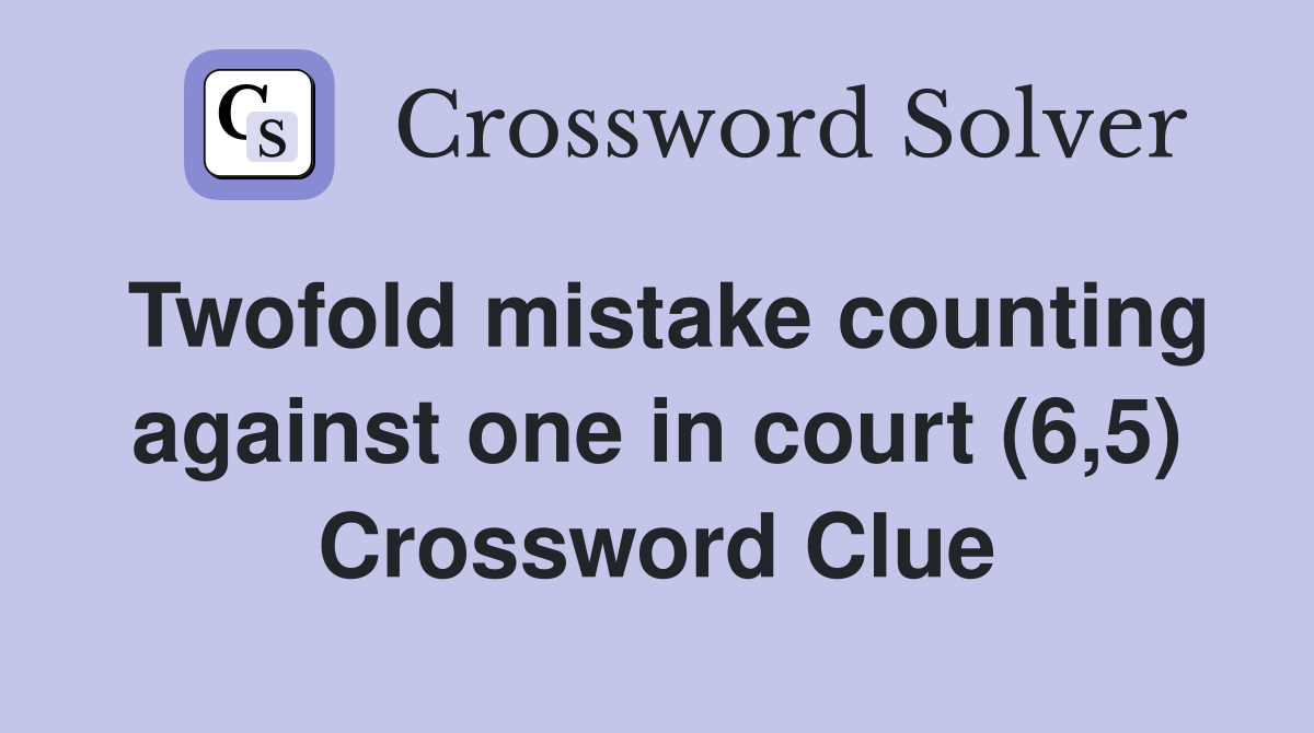 Twofold mistake counting against one in court (6,5) Crossword Clue
