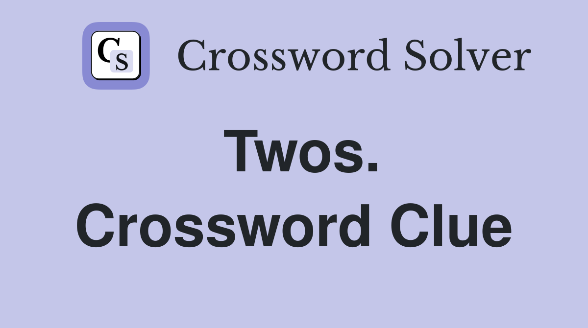 Twos. Crossword Clue