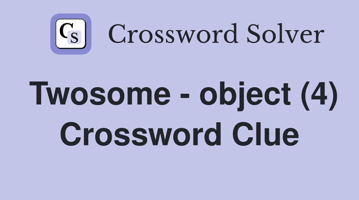 Twosome - object (4) Crossword Clue