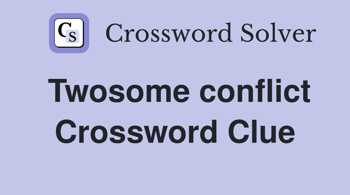 Twosome conflict Crossword Clue