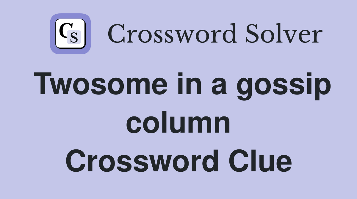 Twosome in a gossip column Crossword Clue