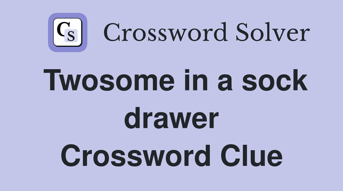 Twosome in a sock drawer Crossword Clue