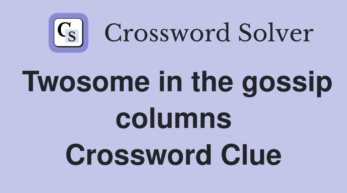 Twosome in the gossip columns Crossword Clue