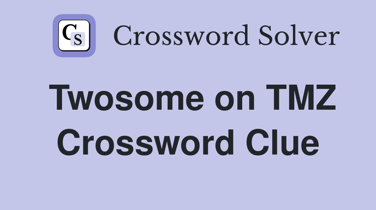 Twosome on TMZ Crossword Clue