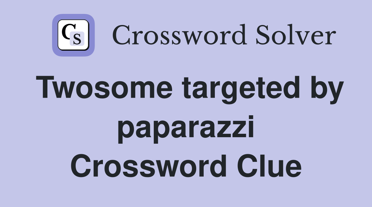 Twosome targeted by paparazzi Crossword Clue