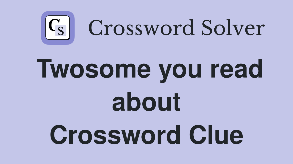 Twosome you read about Crossword Clue