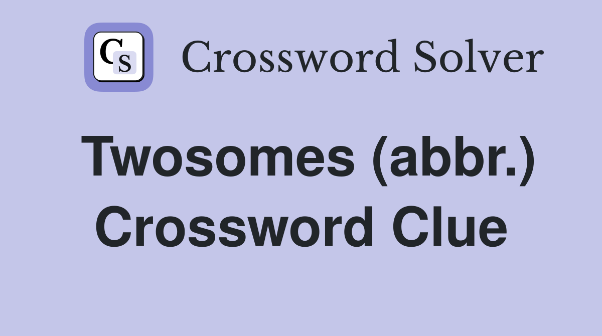 Twosomes (abbr.) Crossword Clue