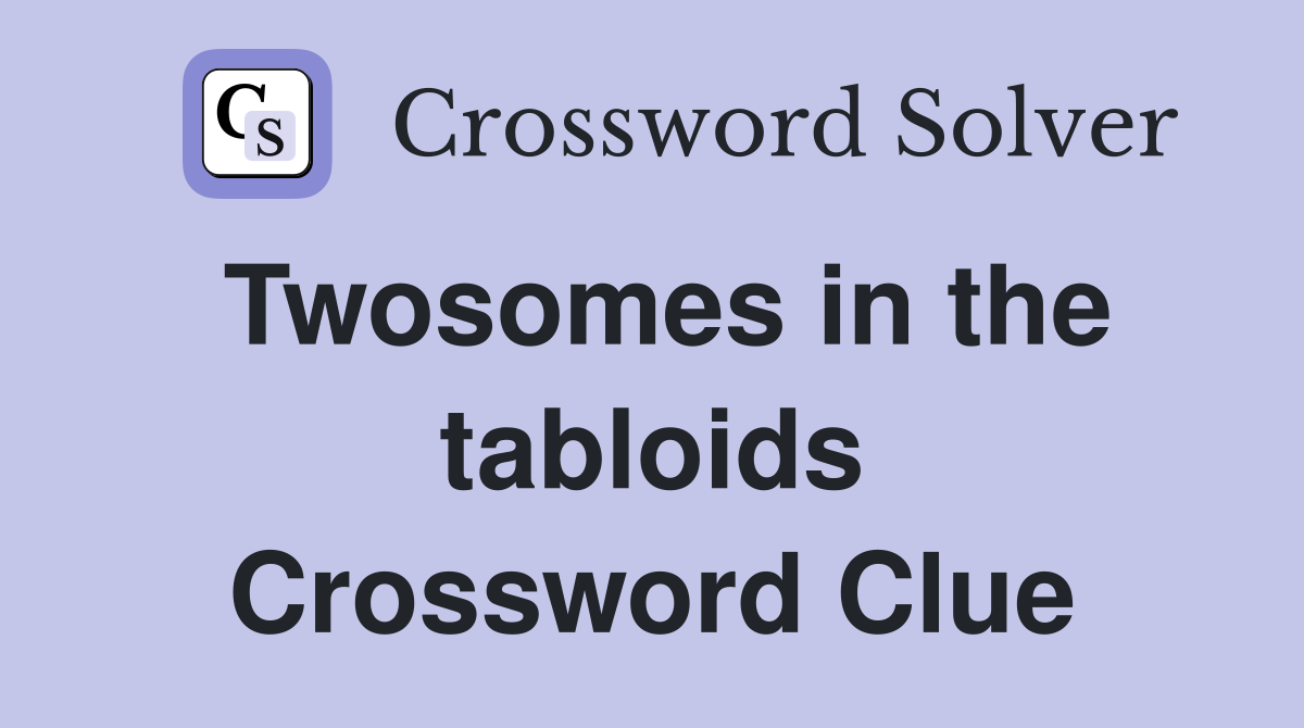 Twosomes in the tabloids Crossword Clue