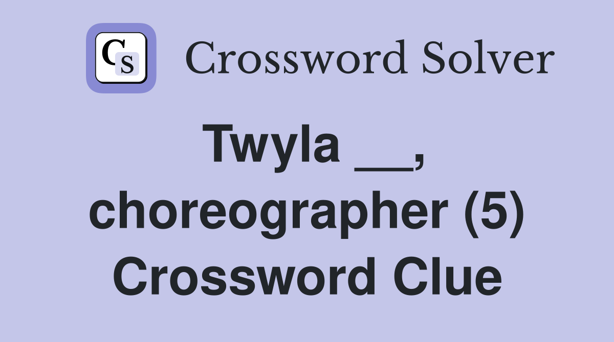 Twyla __, choreographer (5) Crossword Clue