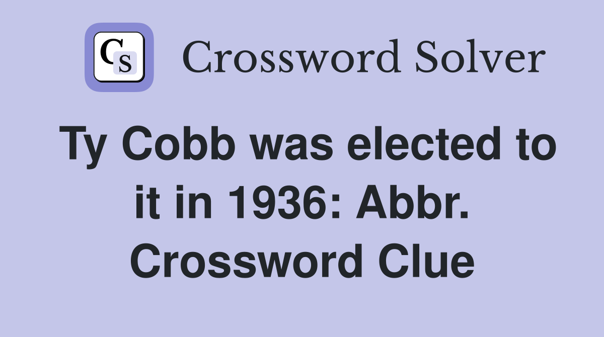 Ty Cobb was elected to it in 1936: Abbr. Crossword Clue