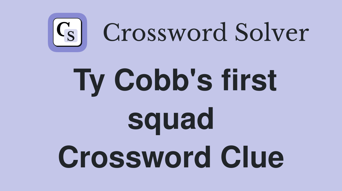 Ty Cobb's first squad Crossword Clue