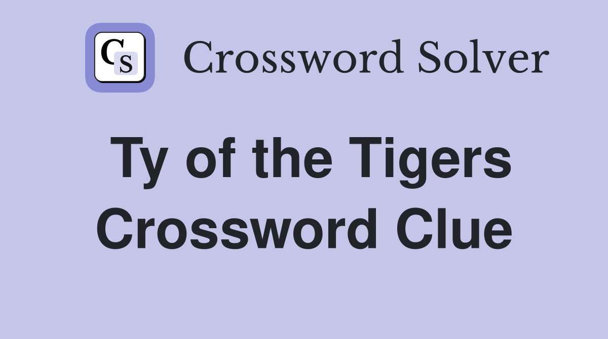 Ty of the Tigers Crossword Clue