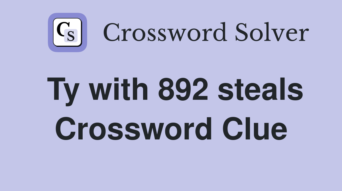 Ty with 892 steals Crossword Clue