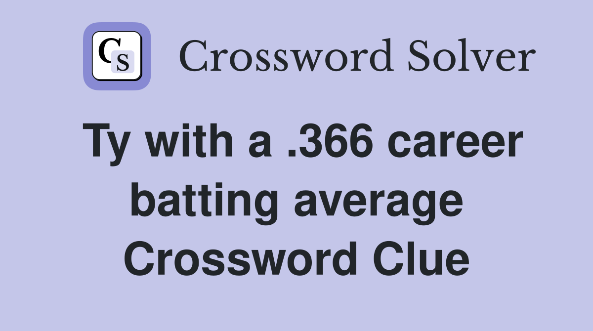 Ty with a .366 career batting average Crossword Clue