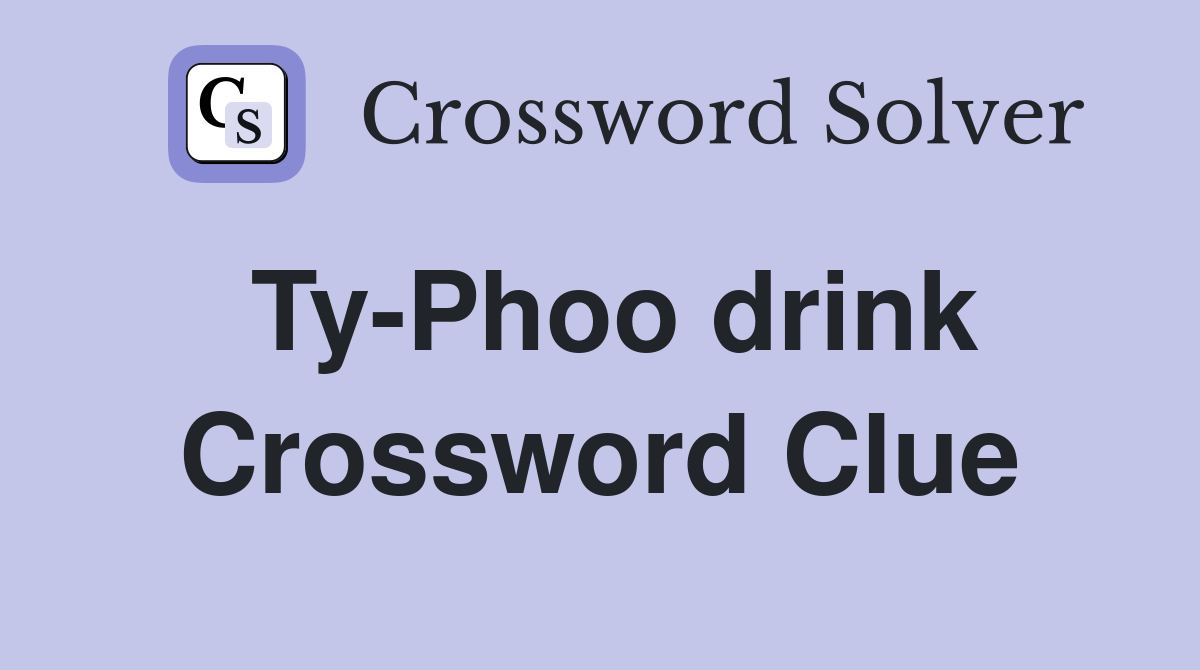 Ty-Phoo drink Crossword Clue