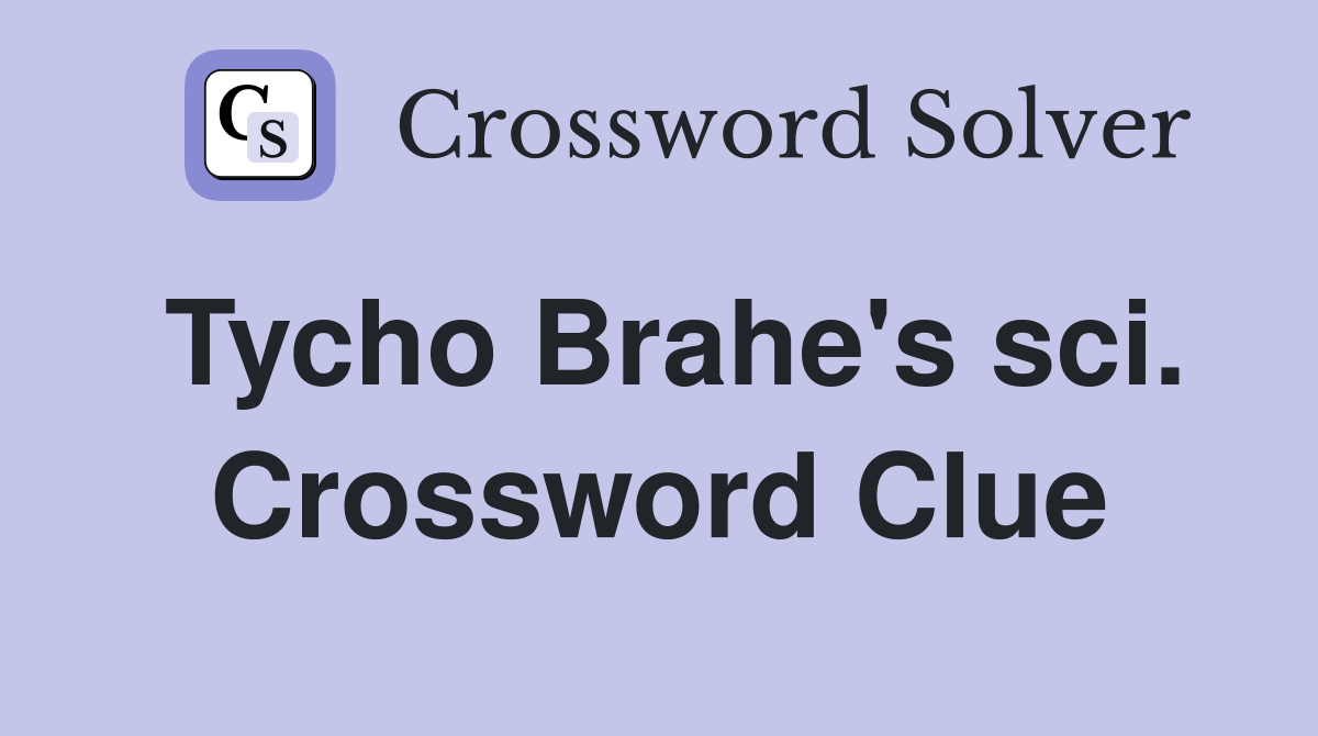 Tycho Brahe's sci. Crossword Clue