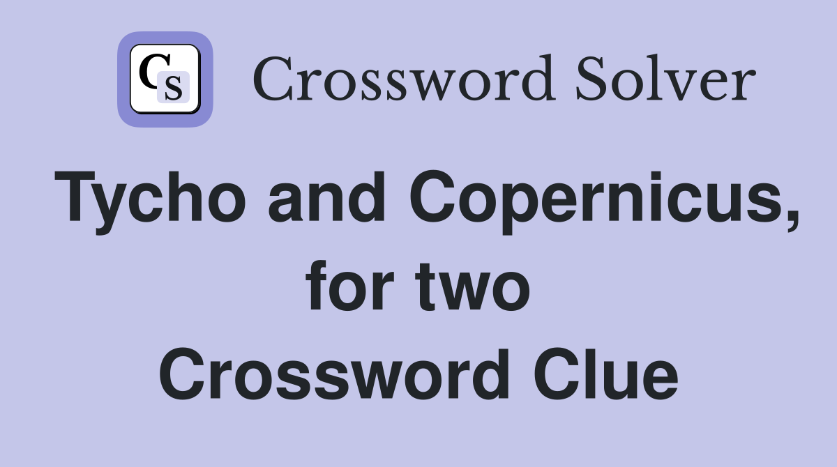 Tycho and Copernicus, for two Crossword Clue
