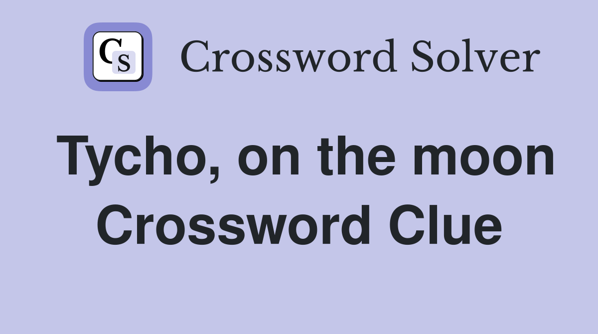 Tycho, on the moon Crossword Clue