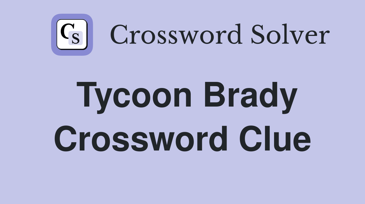 Tycoon Brady Crossword Clue