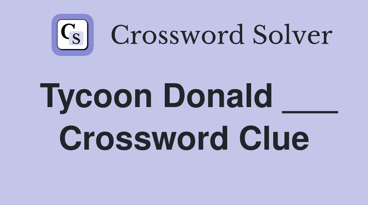 Tycoon Donald ___ Crossword Clue