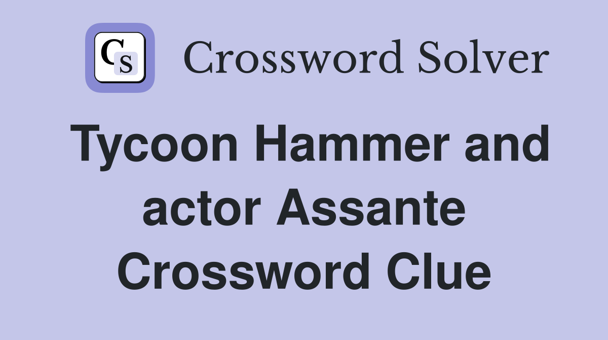 Tycoon Hammer and actor Assante Crossword Clue