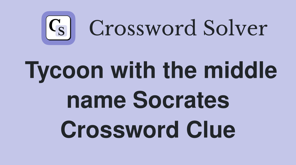 Tycoon with the middle name Socrates Crossword Clue