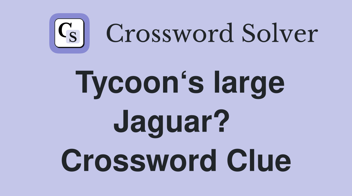 Tycoon‘s large Jaguar?  Crossword Clue