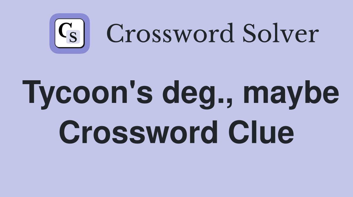 Tycoon's deg., maybe Crossword Clue