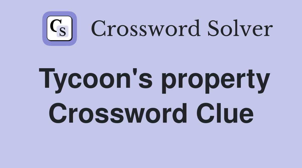 Tycoon's property Crossword Clue