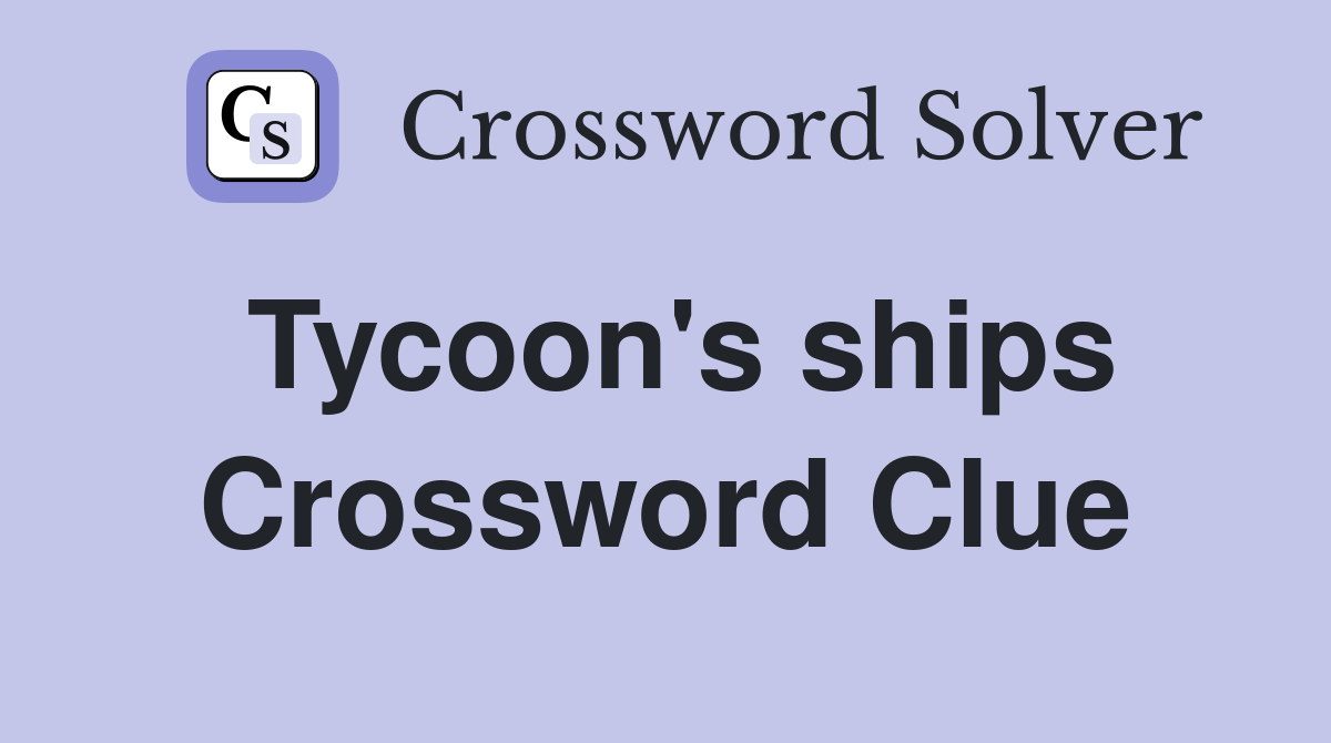 Tycoon's ships Crossword Clue