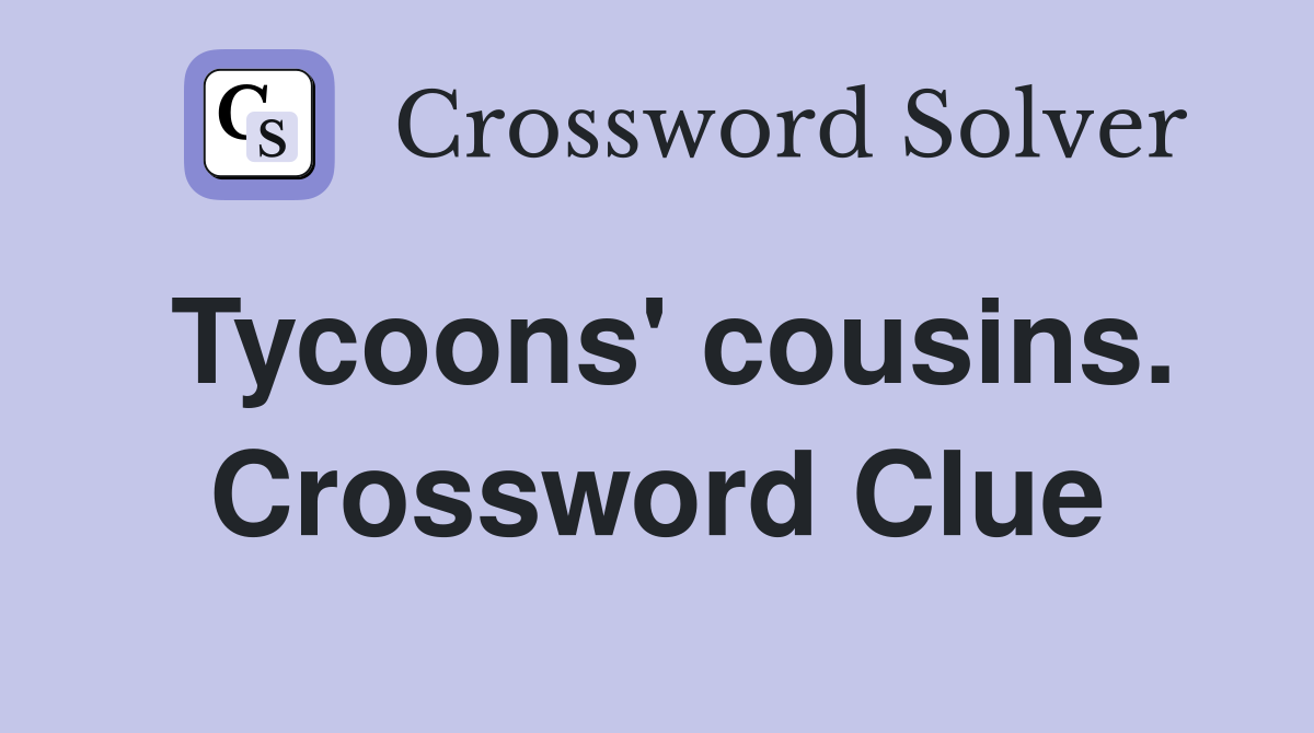 Tycoons' cousins. Crossword Clue