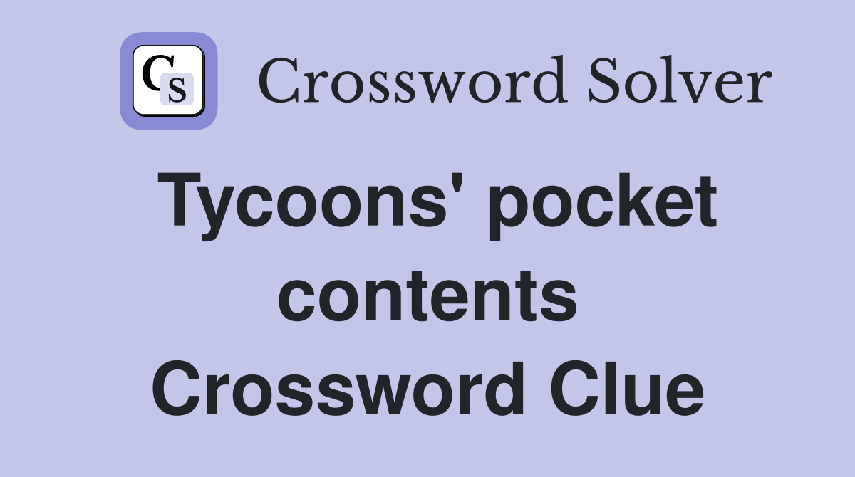 Tycoons' pocket contents Crossword Clue