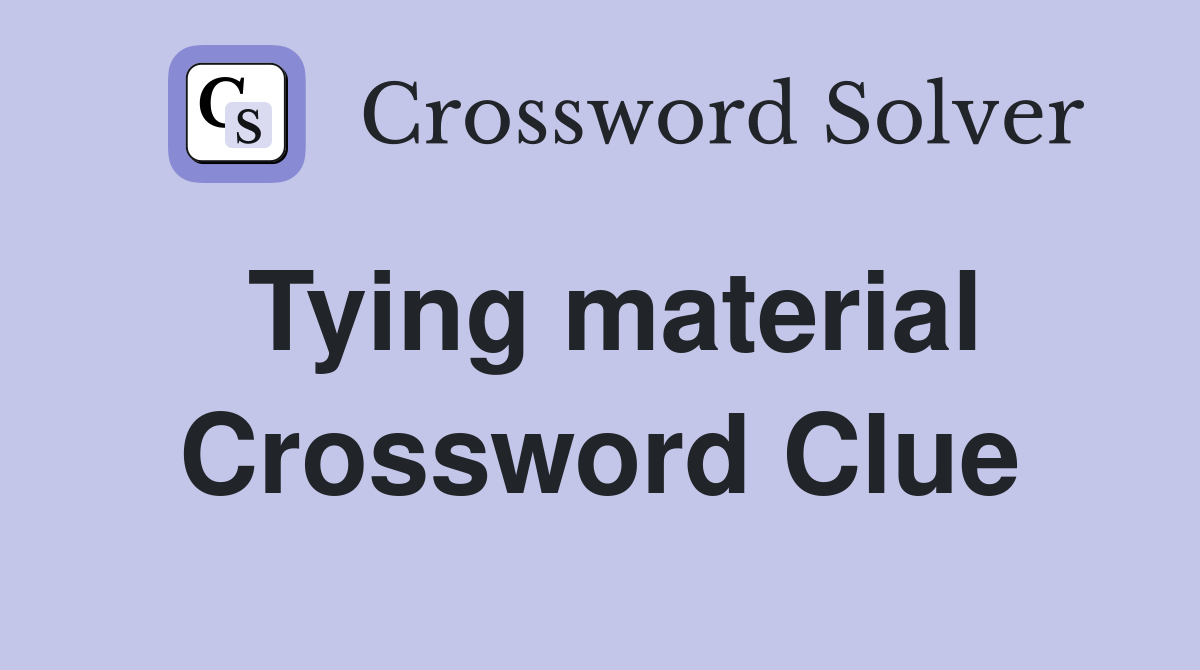 Tying material Crossword Clue