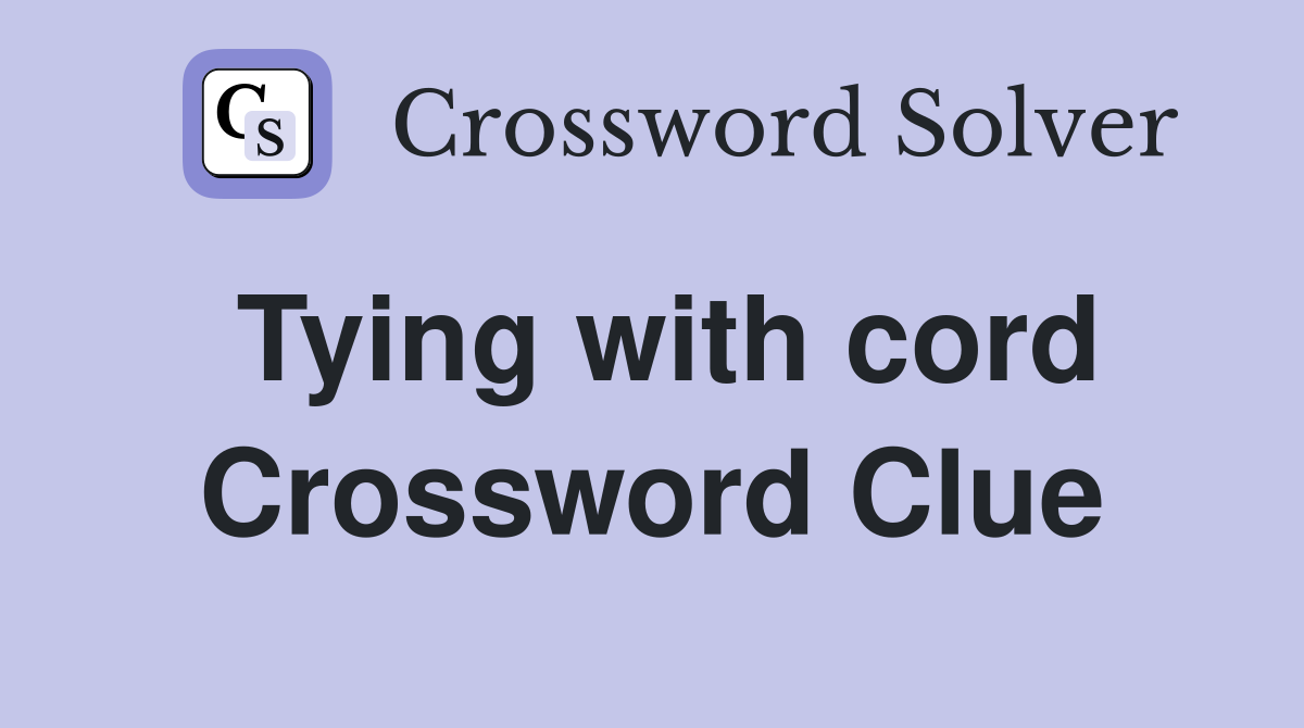 Tying with cord Crossword Clue