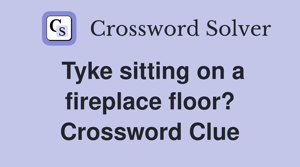 Tyke sitting on a fireplace floor? Crossword Clue