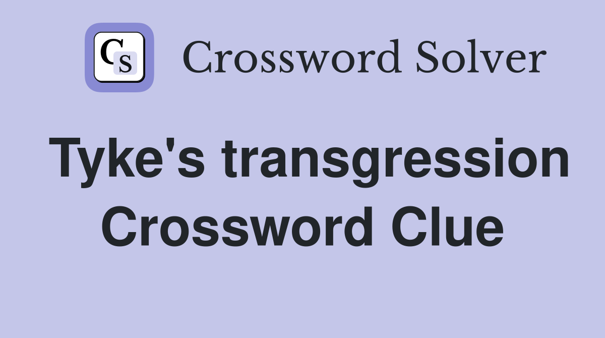 Tyke's transgression Crossword Clue