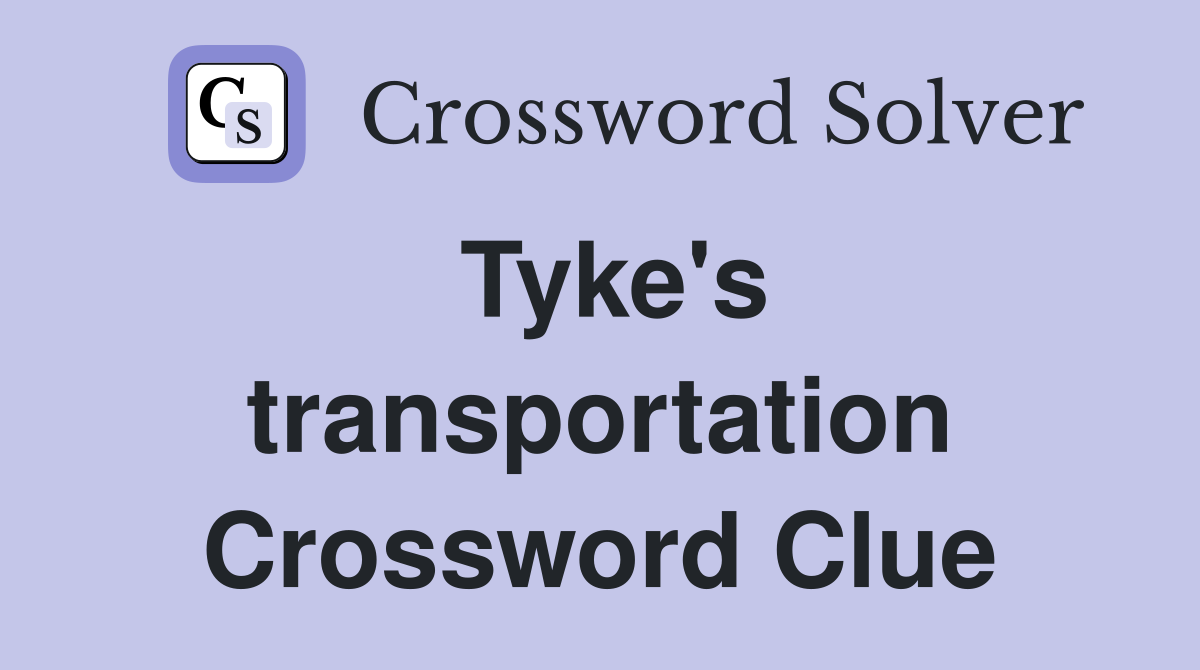 Tyke's transportation Crossword Clue