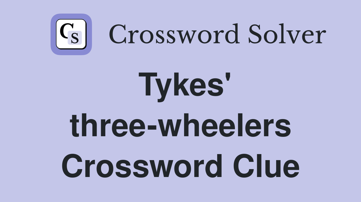 Tykes' three-wheelers Crossword Clue