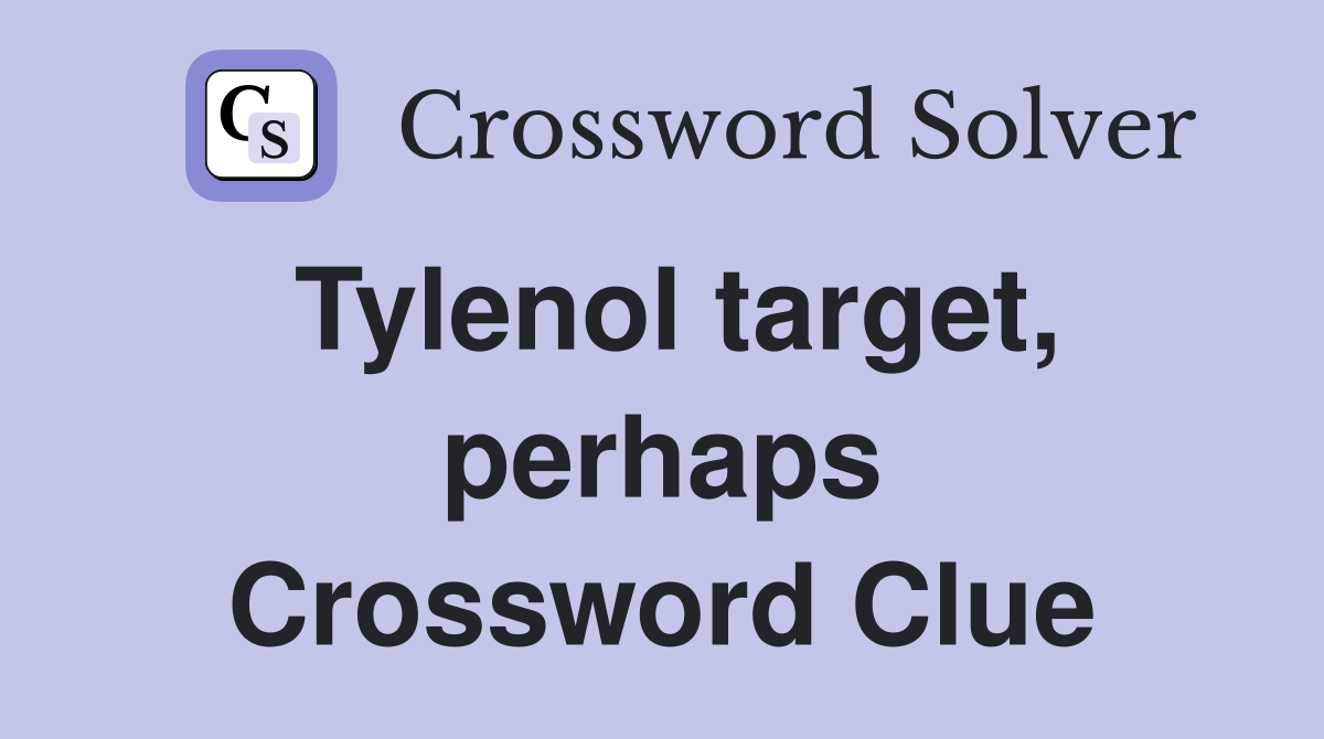 Tylenol target, perhaps Crossword Clue
