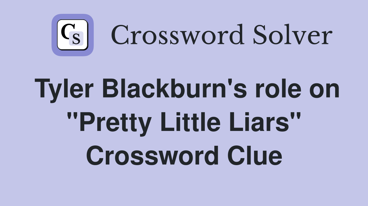 Tyler Blackburn's role on "Pretty Little Liars" Crossword Clue