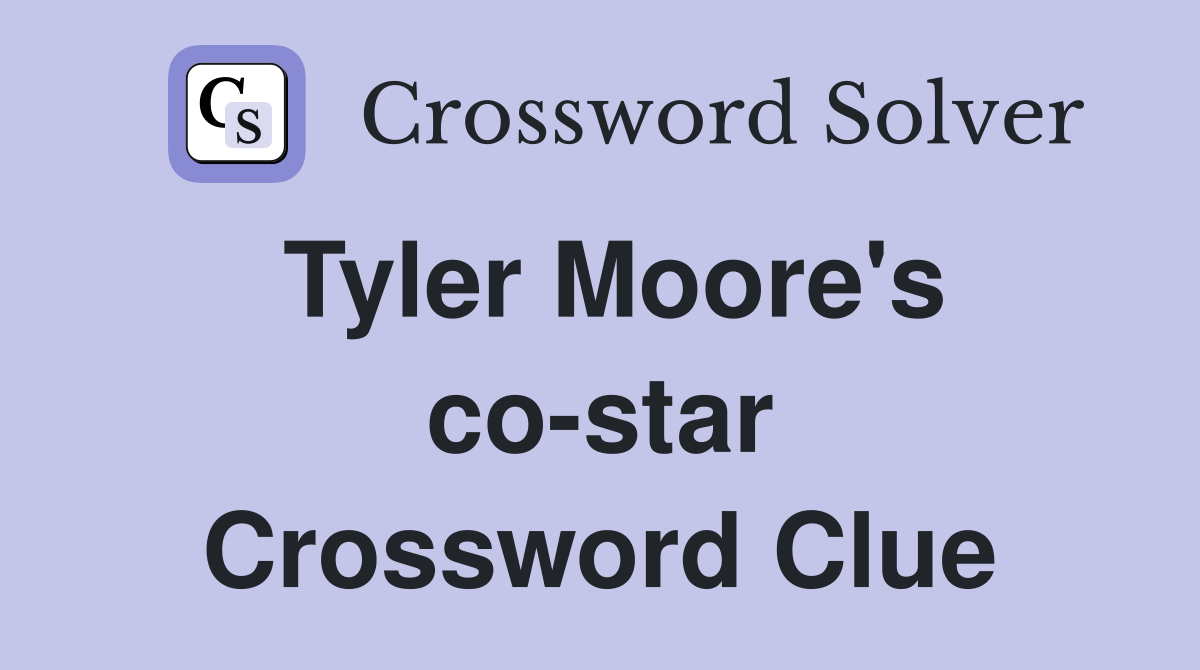 Tyler Moore's co-star Crossword Clue