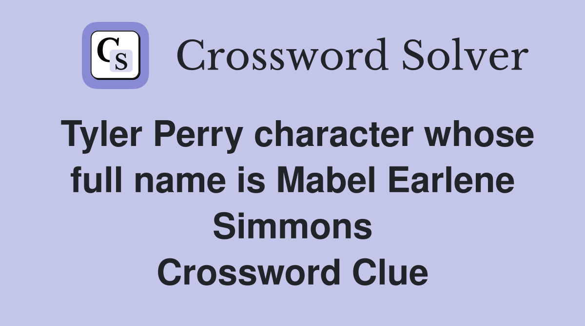 Tyler Perry character whose full name is Mabel Earlene Simmons Crossword Clue