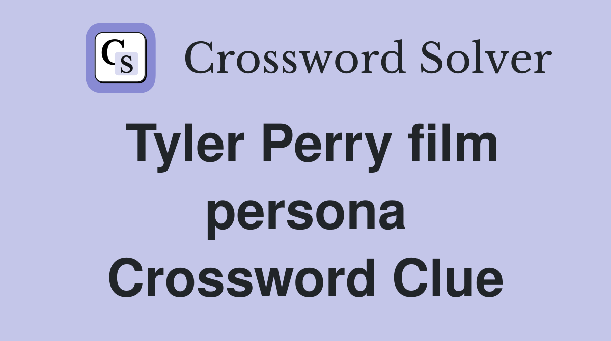 Tyler Perry film persona Crossword Clue