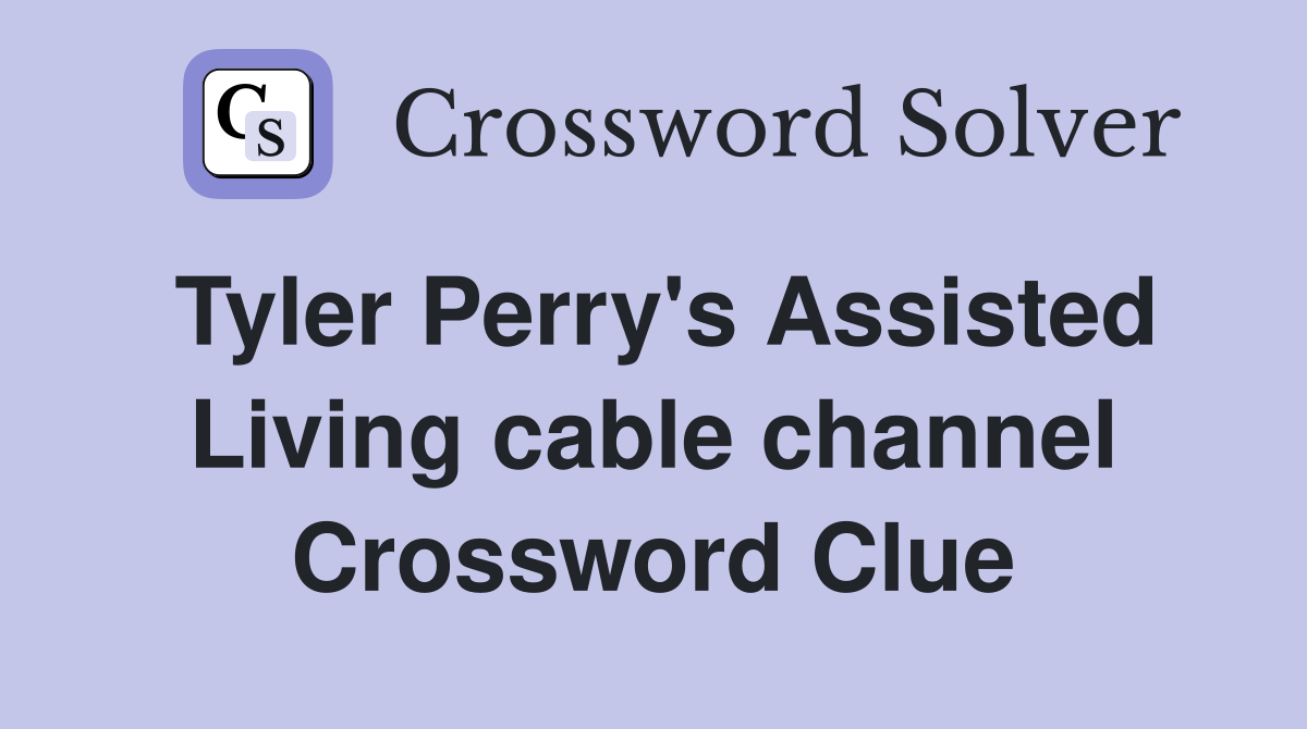 Tyler Perry's Assisted Living cable channel Crossword Clue