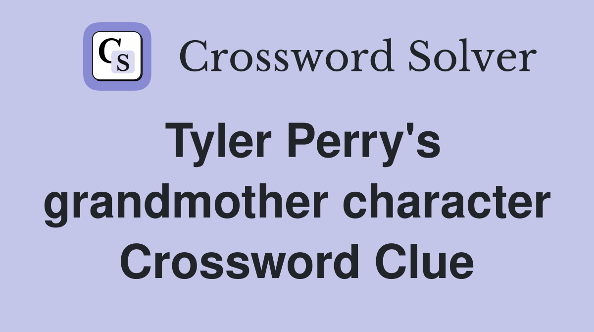 Tyler Perry's grandmother character Crossword Clue