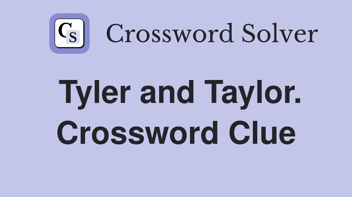 Tyler and Taylor. Crossword Clue