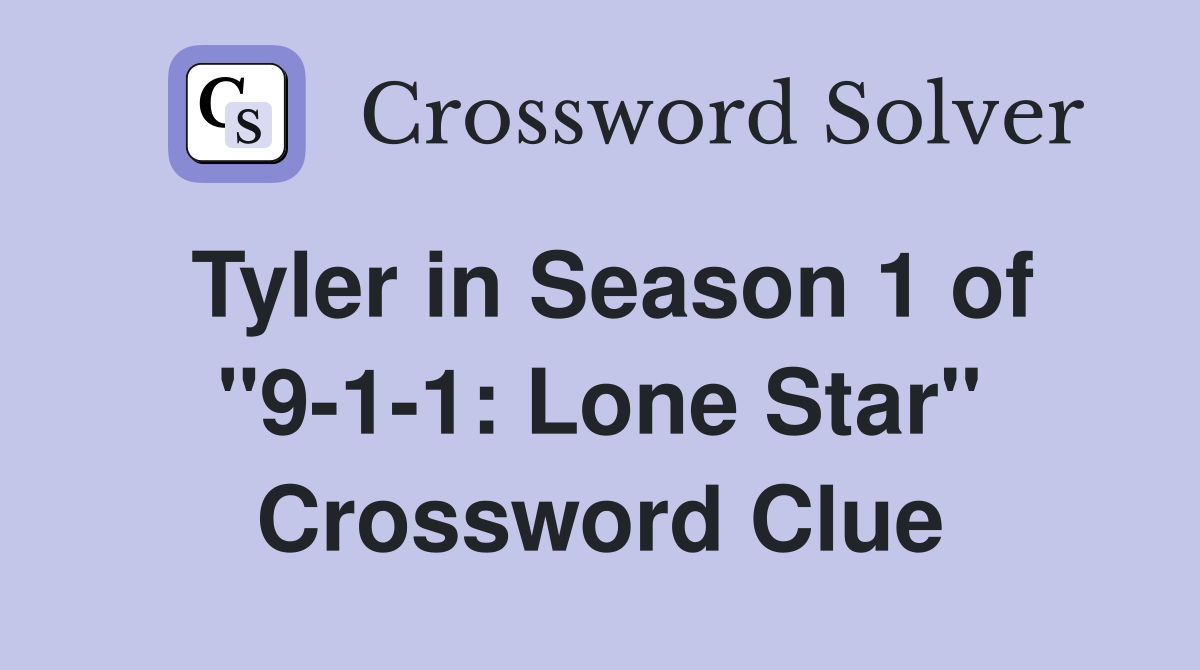 Tyler in Season 1 of "9-1-1: Lone Star" Crossword Clue