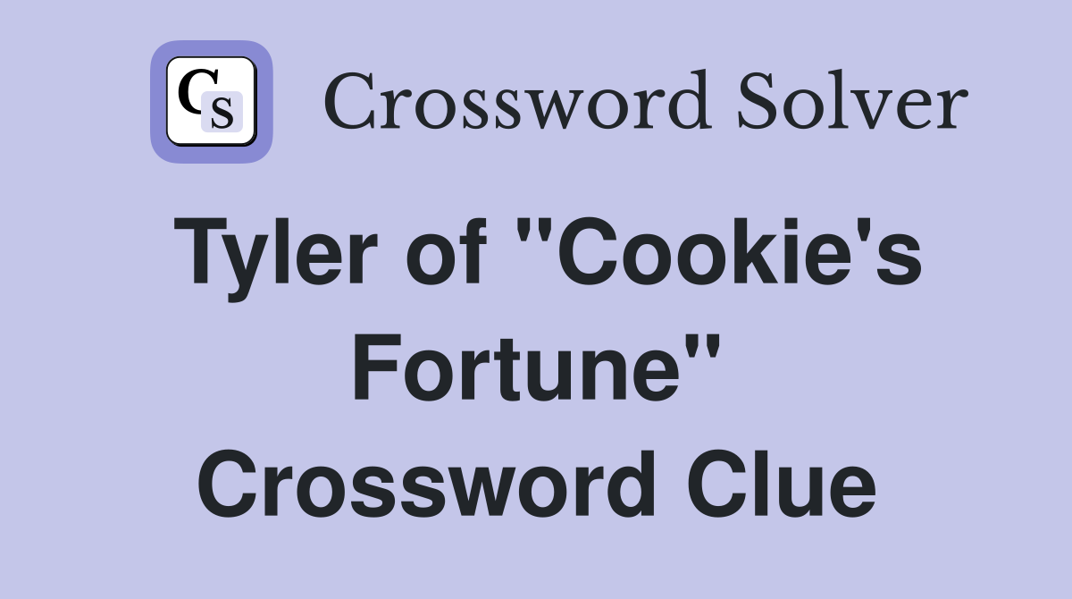 Tyler of "Cookie's Fortune" Crossword Clue